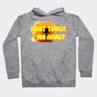 Don't touch my honey Hoodie